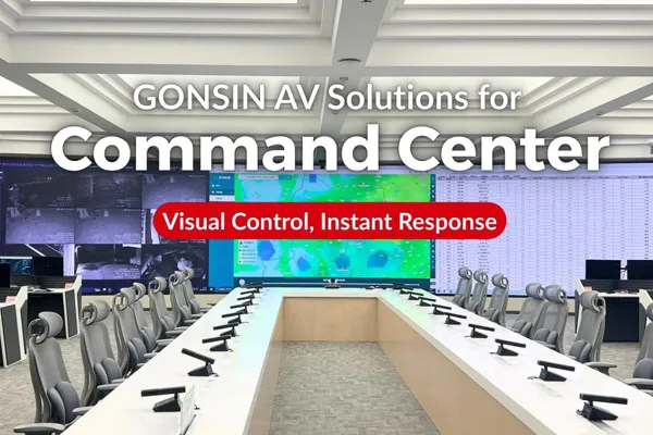 GONSIN AV Solutions for Command Center: Visual Control, Instant Response.